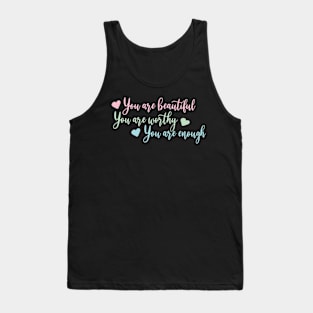 You are beautiful, you are worthy, you are enough Tank Top